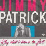 Jimmy Patrick - Why Did I Have To Fall