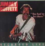 Jimmy Buffett - You Had to Be There: Recorded Live