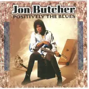 Jon Butcher - Positively Τhe Βlues