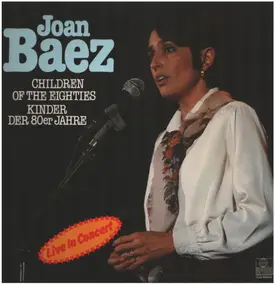 Joan Baez - Children Of The Eighties - Kinder Der 80er Jahre - Live In Concert