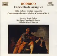 Joaquín Rodrigo , Heitor Villa-Lobos , Mario Castelnuovo Tedesco - Norbert Kraft , Northern Chamber - Concierto De Aranjuez / Guitar Concerto / Guitar Concerto No. 1