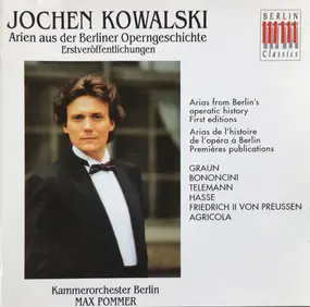 Jochen Kowalski - Arien Aus Der Berliner Operngeschichte. Erstveröffentlichungen