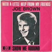 Joe Brown - With A Little Help From My Friends / Show Me Around