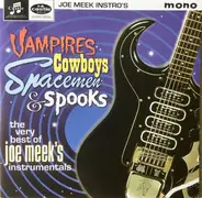 Joe Meek - Vampires, Cowboys, Spacemen & Spooks - The Very Best Of Joe Meek's Instrumentals