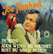 Joe Raphael - Auch Wenn Du Weinst, Bist Du Noch Schön / Im Kino