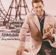 Jörg Maria Berg - Baby, Ich Schiess Dir Einen Teddybär