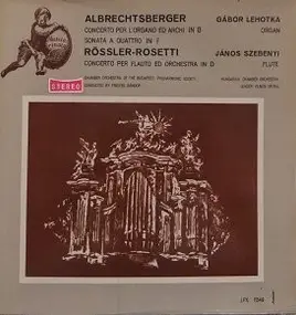 Johann Georg Albrechtsberger - Albrechtsberger: Concerto For Organ And Strings In B Flat Major / Rosetti: Concerto For Flute And O