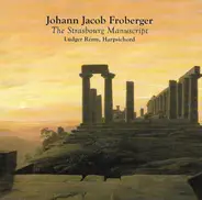 Johann Jakob Froberger - Ludger Rémy - The Strasbourg Manuscript