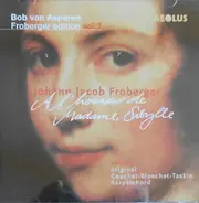 Johann Jakob Froberger , Bob van Asperen - À L'Honneur De Madame Sibylle