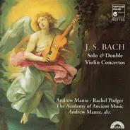 Johann Sebastian Bach - Andrew Manze , Rachel Podger , The Academy Of Ancient Music - Solo & Double Violin Concertos