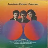 Johann Sebastian Bach - Daniel Barenboim / Itzhak Perlman / Pinchas Zukerman / English Chamber Orch - Double Concerto In D Minor, Violin Concerto No.2 In E, Violin Concerto In G Minor