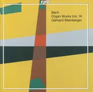 Johann Sebastian Bach - Gerhard Weinberger - Organ Works Vol. 16