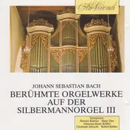 Bach - » Berühmte Orgelwerke Auf Der Silbermannorgel III «