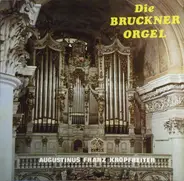 Bach / Bruckner / Coupertin / Augustinus Franz Kropfreiter - Die Bruckner Orgel