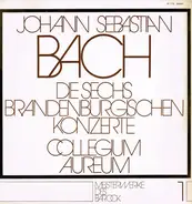 Johann Sebastian Bach , Collegium Aureum - Die Sechs Brandenburgischen Konzerte