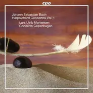Johann Sebastian Bach , Lars Ulrik Mortensen , Concerto Copenhagen - Harpsichord Concertos Vol. 1