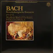 Johann Sebastian Bach , Marlboro Festival Orchestra , Pablo Casals - Brandenburgische Konzerte N°s 1-2-3