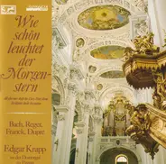 Bach / Reger / Franck / Dupré - Wie Schön Leuchtet Der Morgenstein