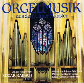 J. S. Bach - Orgelmusik Aus Dem Ulmer Münster