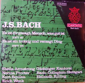 J. S. Bach - Es Ist Dir Gesagt, Mensch, Was Gut Ist BWV 45 - Es Ist Ein Trotzig Und Verzagt Ding BWV 176