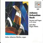 Bach / Stefan Johannes Bleicher - Toccata And Fugue In D Minor And Other Organ Works