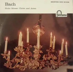 J. S. Bach - Hohe Messe: Chöre Und Arien