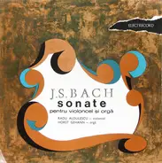 Johann Sebastian Bach / Violoncel : Radu Aldulescu , Orgă : Horst Gehann - Sonate Pentru Violoncel Și Orgă