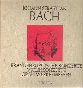 J. S. Bach - Brandenburgische Konzerte / Violinkonzerte / Orgelwerke / Messen