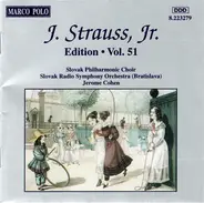 Johann Strauss Jr. - Slovak Radio Symphony Orchestra , Slovak Philharmonic Chorus , Jerome D. Cohen - Edition · Vol. 51