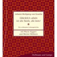 Johann Wolfgang von Goethe - Glücklich allein ist die Seele, die liebt! Die schnsten Liebesgedichte
