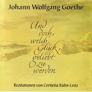 Johann Wolfgang von Goethe Rezitationen Von Cornelia Kühn-Leitz - Und Doch, Welch Glück, Geliebt Zu Werden