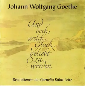 Johann Wolfgang von Goethe - Und Doch, Welch Glück, Geliebt Zu Werden