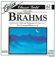 Johannes Brahms - Concerto For Violin And Orchestra In E Major Op. 77 · New Lovesong Waltzes Op. 65