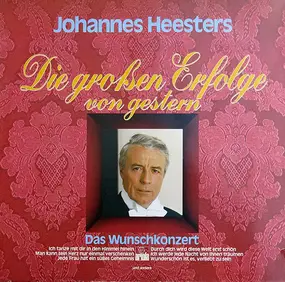 Johannes Heesters - Die Großen Erfolge Von Gestern (Das Wunschkonzert)