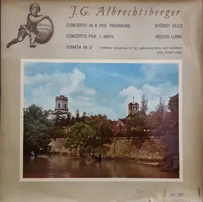 Johann Georg Albrechtsberger - Concerto In B Per Trombone / Concerto Per L'Arpa / Sonata In D