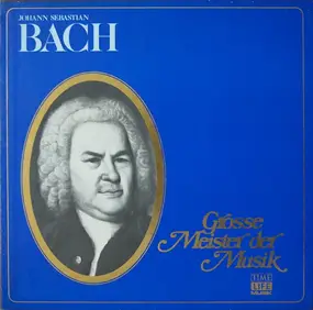 J. S. Bach - Grosse Meister Der Musik