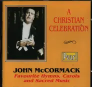 John McCormack - A Christian Celebration - Favourite Hymns, Carols and Sacred Music