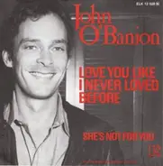 John O'Banion - Love You Like I Never Loved Before / She's Not For You