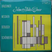 John Alldis Choir , Anton Bruckner / Olivier Messiaen / Claude Debussy / Arnold Schoenberg - Bruckner / Messiaen / Debussy / Schönberg