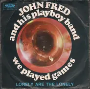 John Fred and His Playboy Band - We Played Games / Lonely Are The Lonely