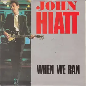John Hiatt - When We Ran