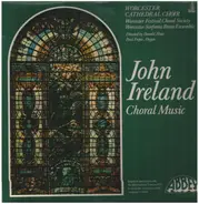 John Ireland - Choral Music