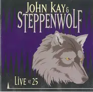 John Kay & Steppenwolf - Live At 25