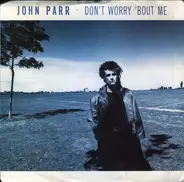 John Parr - Don't Worry 'Bout Me