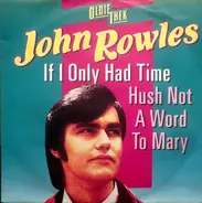 John Rowles - If I Only Had Time / Hush Not A Word To Mary