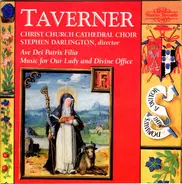 John Taverner - The Choir Of Christ Church Cathedral , Stephen Darlington - Ave Dei Patris Filia / Music For Our Lady And Divine Office