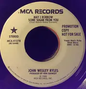 John Wesley Ryles - May I Borrow Some Sugar From You