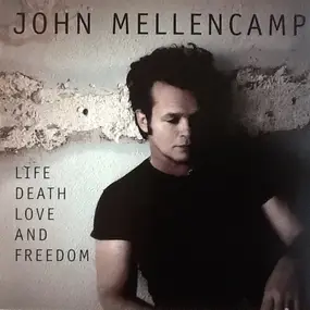 John Mellencamp - Life Death Love and Freedom