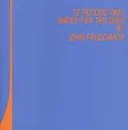 John Frusciante - To Record Only Water for Ten Days