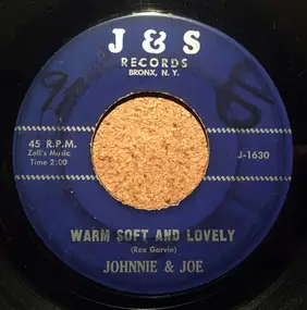 Johnnie & Joe - Warm Soft And Lovely / False Love Has Got To Go
